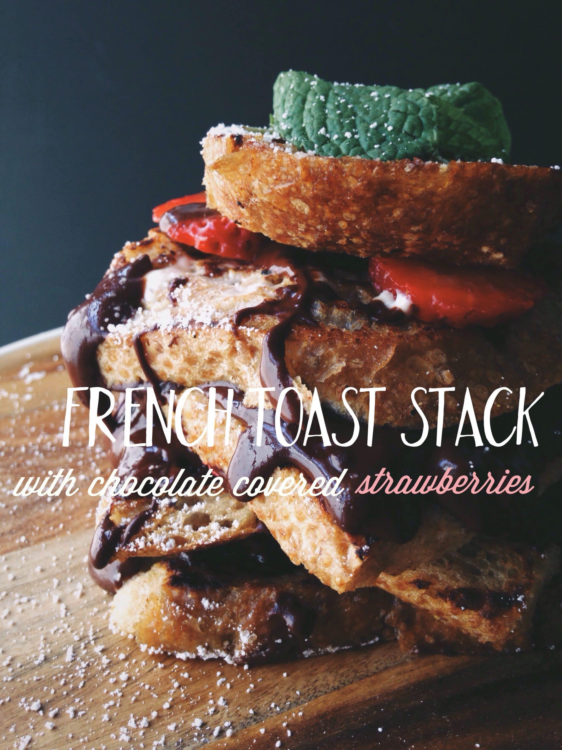 French Toast Stack With Chocolate Covered Strawberries