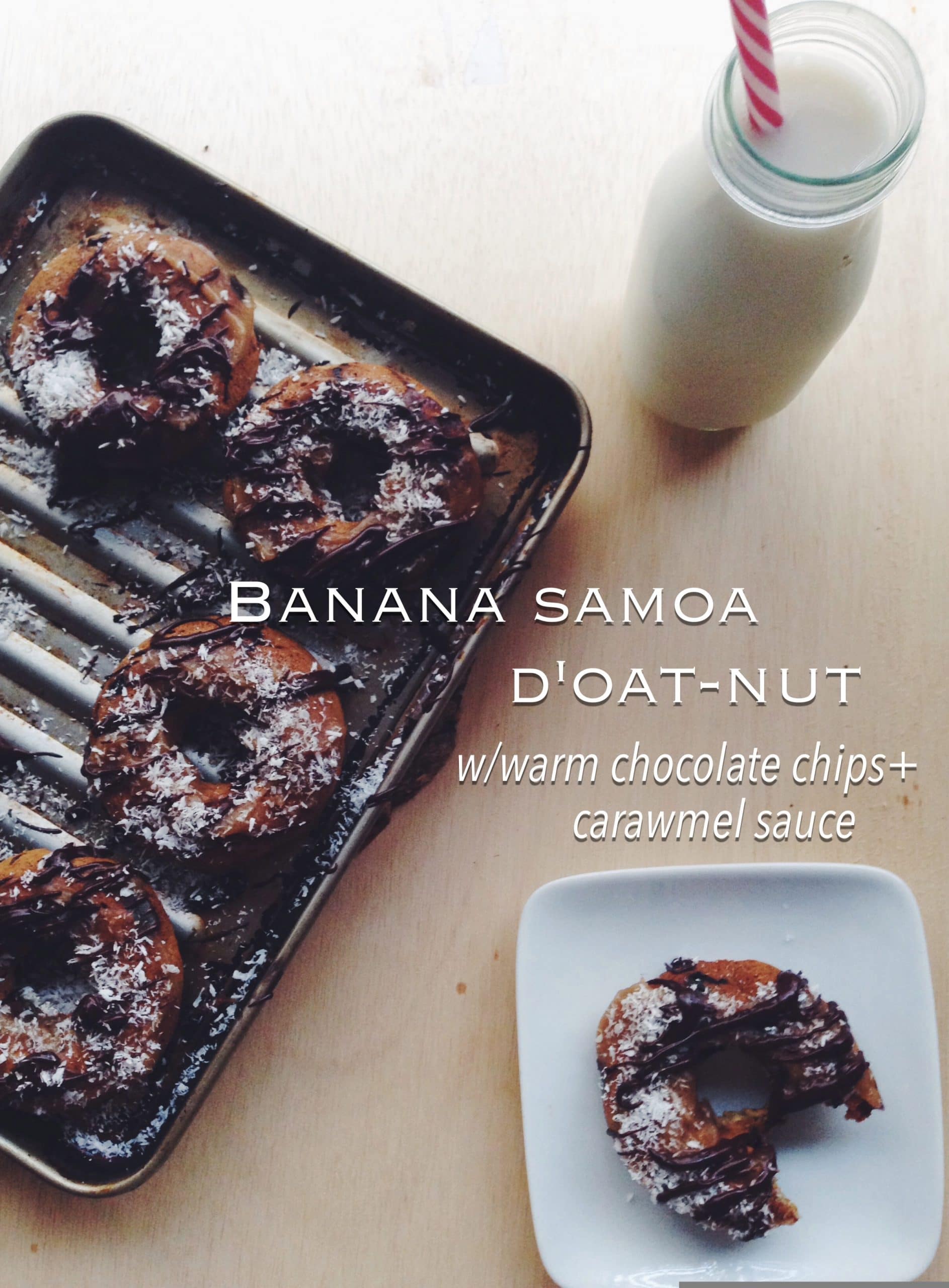 Banana Samoa D’oat-Nut W/warm Chocolate Chips + Carawmel Sauce